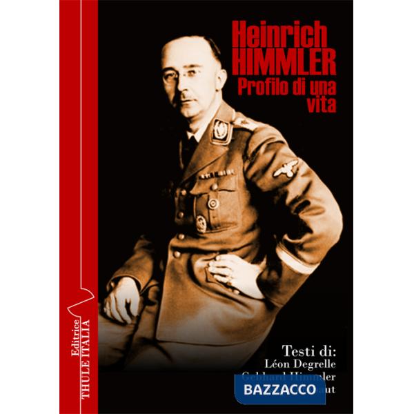 Heinrich Himmler. Profilo di una vita
