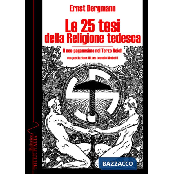 25 tesi della religione tedesca. Il neo-paganesimo nel Terzo Reich (Le)