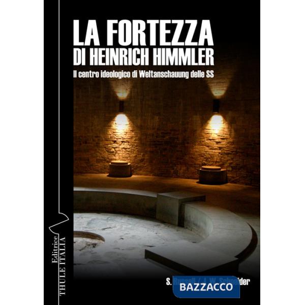 Fortezza di Heinrich Himmler. Il centro ideologico di Weltanschauung delle SS (La)