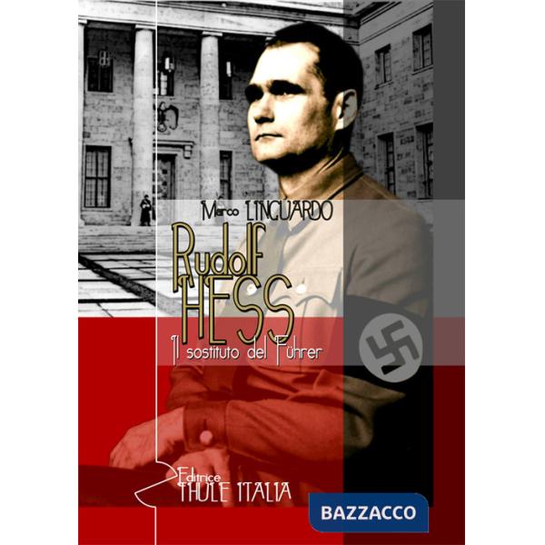 Rudolf Hess. Il sostituto del Führer