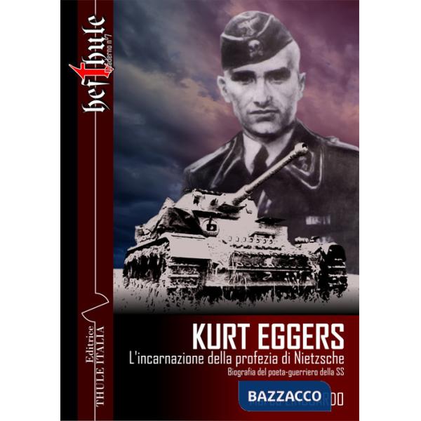 Kurt Eggers. L'incarnazione della profezia di Nietzsche. Biografia del poeta-guerriero della SS