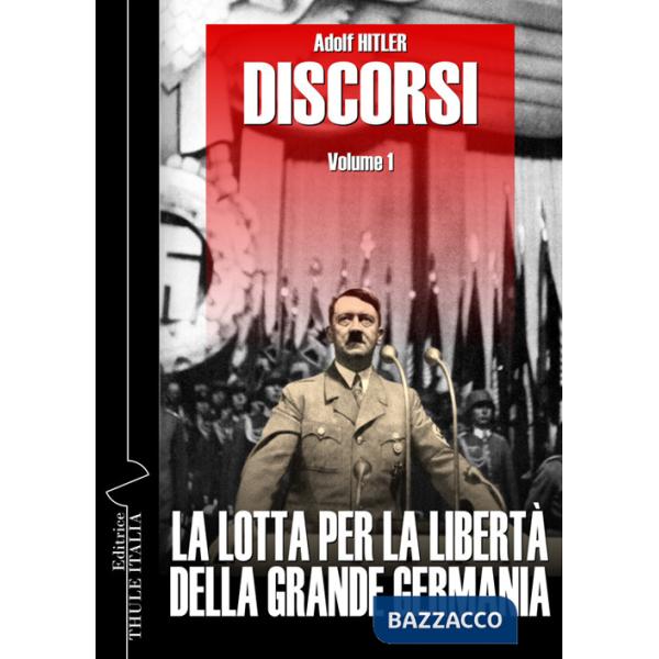 Discorsi. Ediz. integrale. Vol. 1: La lotta per la libertà della grande Germania