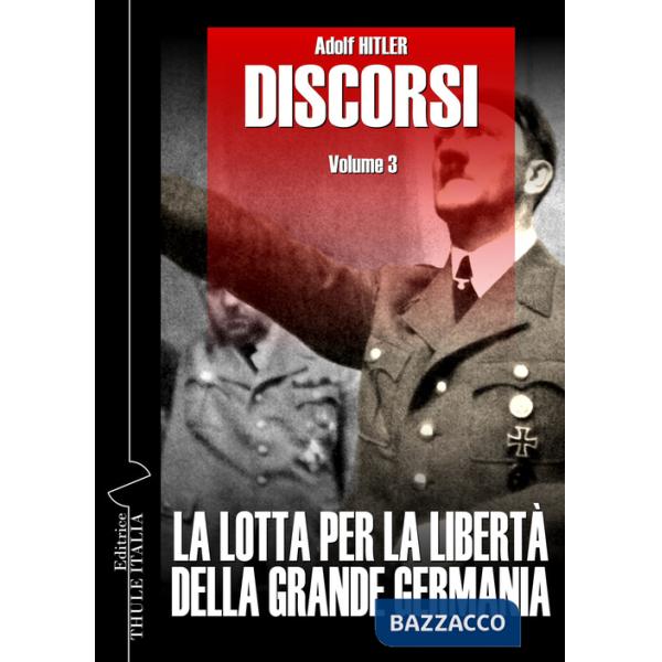 Discorsi. Ediz. integrale. Vol. 3: La lotta per la libertà della grande Germania