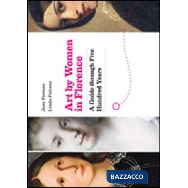 Art by women in Florence. A guide through five hundred years. Con mappa