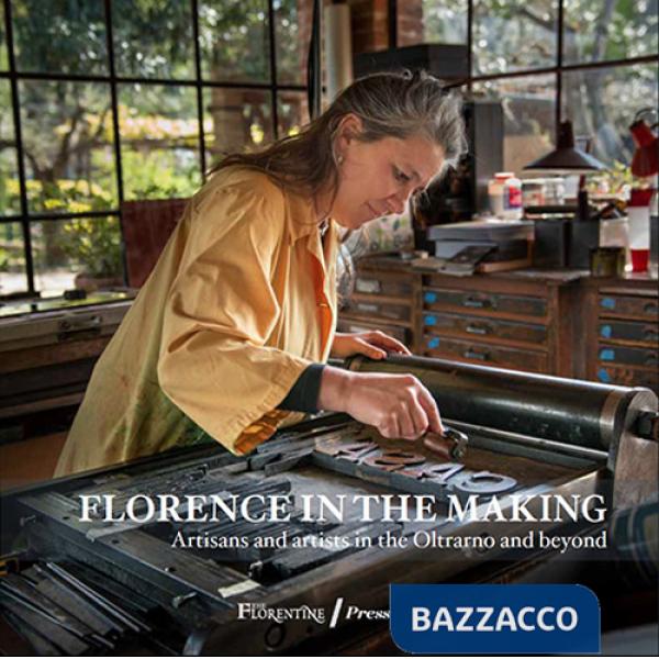 Florence in the Making. Artisans and artists in the Oltrarno and beyond