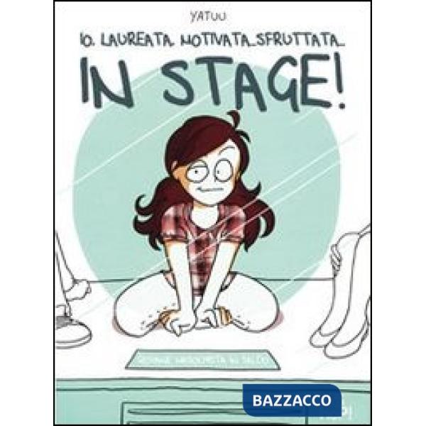 Io, laureata, motivata, sfruttata... In stage!