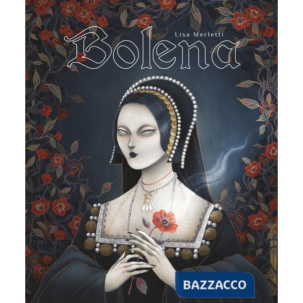 Bolena. Vita di Anna Bolena