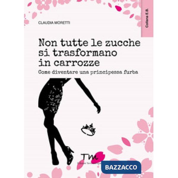 Non tutte le zucche si trasformano in carrozze. Come diventare una principessa f