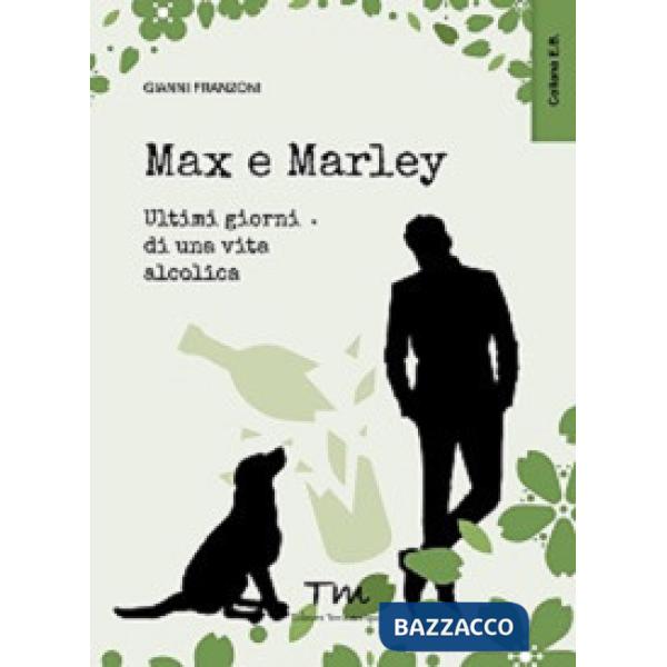 Max & Marley. Ultimi giorni di una vita alcolica