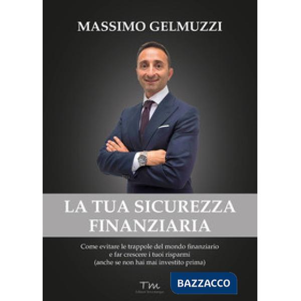 Tua sicurezza finanziaria. Come evitare le trappole del mondo finanziario e far 