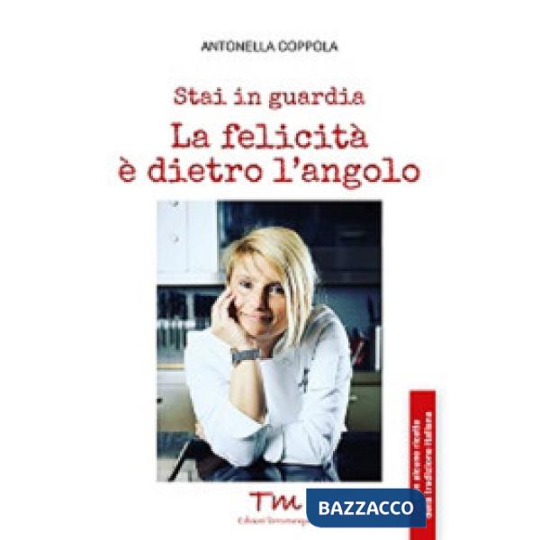 Stai in guardia. La felicità è dietro l'angolo