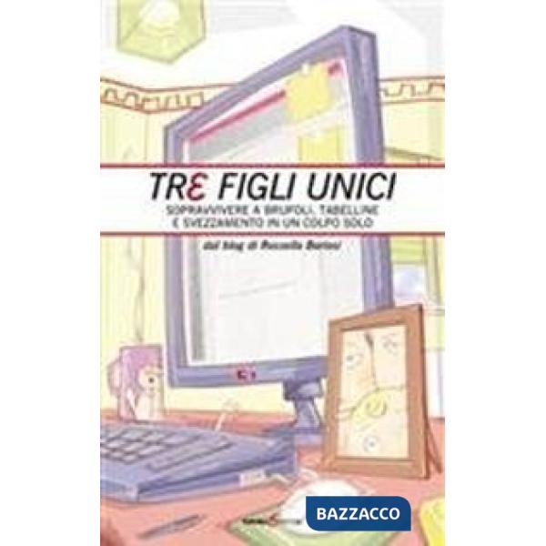 Tre figli unici. Sopravvivere a brufoli, tabelline e svezzamento in un colpo solo