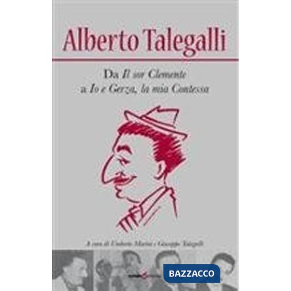 Alberto Talegalli. Da «Il sor Clemente» a «Io e Gerza, la mia contessa»