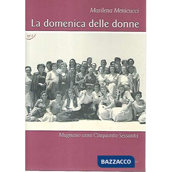 Domenica delle donne. Mugnano anni cinquanta-sessanta (La)