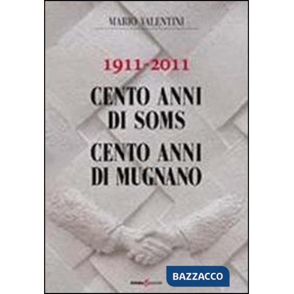 1911-2011 cento anni di soms. 100 anni di Mugnano