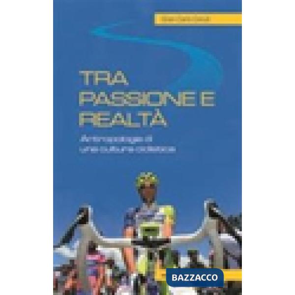 Tra passione e realtà. Antropologia di una cultura ciclistica