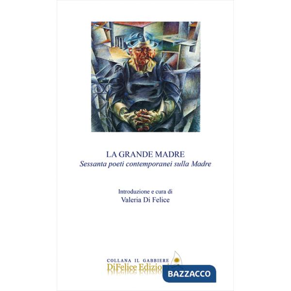 Grande madre. Sessanta poeti contemporanei sulla madre (La)