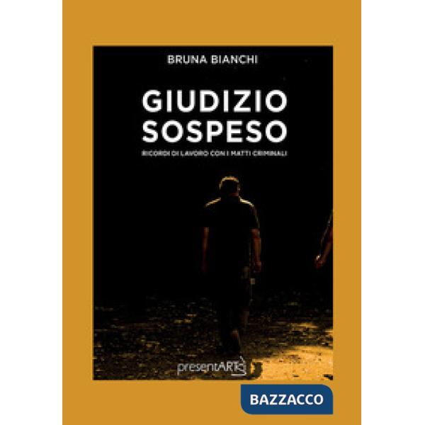 Giudizio sospeso. Ricordi di lavoro con i matti criminali