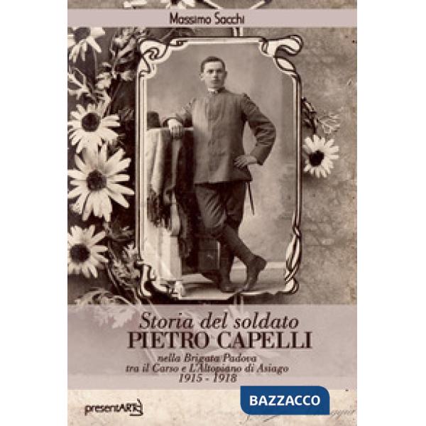 Storia del soldato Pietro Capelli nella Brigata Padova tra il Carso e l'Altopian