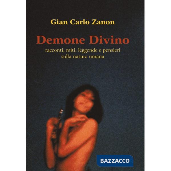 Demone divino. Racconti, miti, leggende e pensieri sulla natura umana. Ediz. integrale