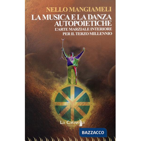 Musica e la danza autopoietiche. L'arte marziale interiore per il terzo millennio (La)