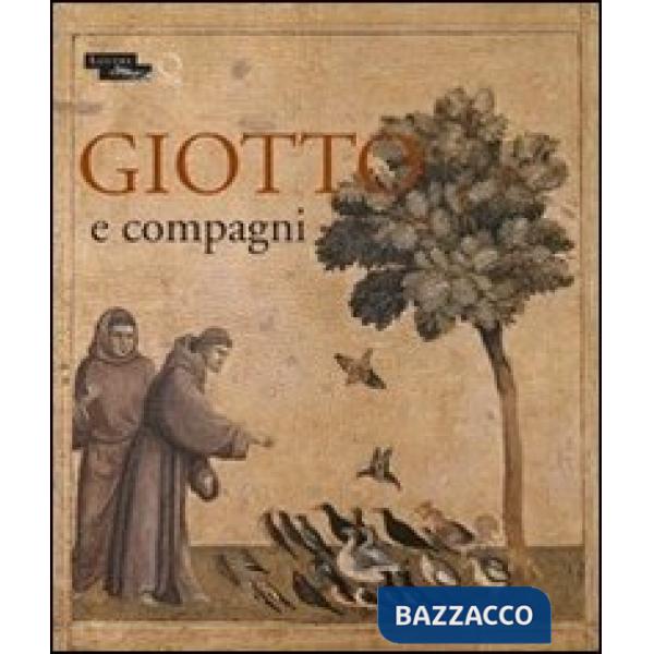Giotto e compagni. Catalogo della mostra (Parigi, 18 aprile 15 luglio 2013). Ediz. francese