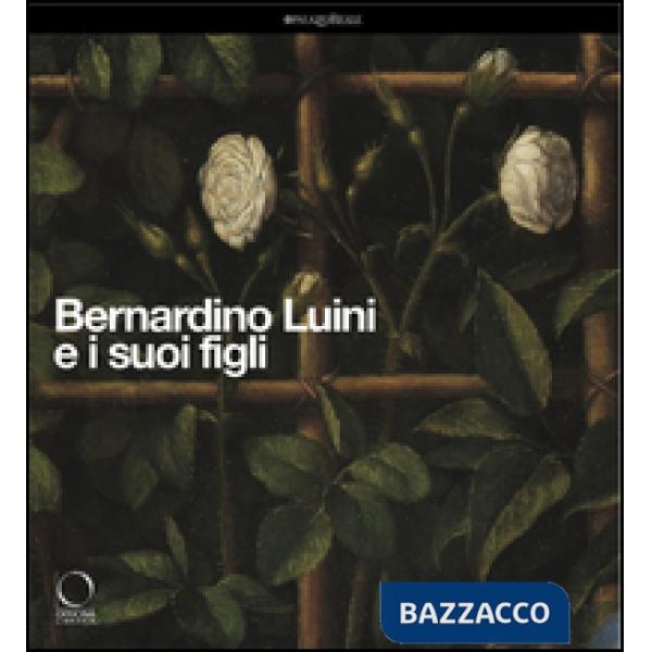 Bernardino Luini e i suoi figli. Catalogo della mostra (Milano, 26 marzo-29 giugno 2014). Ediz. illustrata