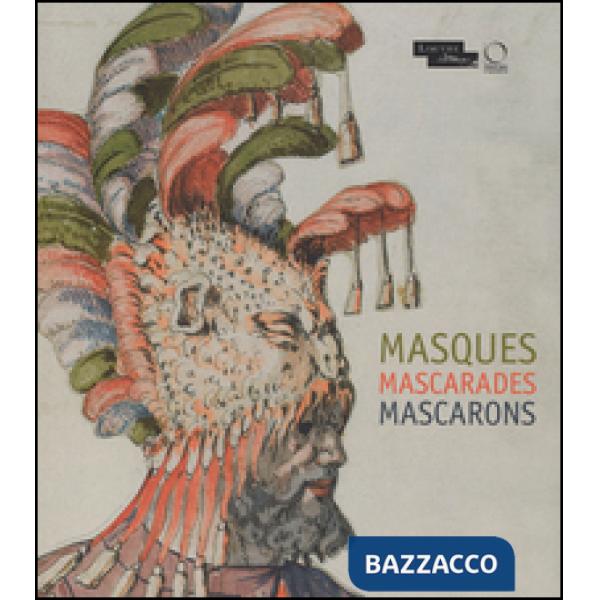 Masques mascarades mascarons. Ediz. illustrata