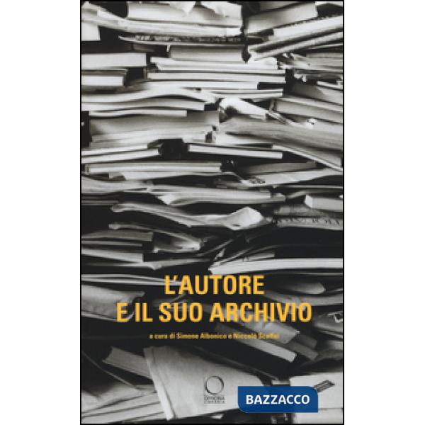 Autore e il suo archivio. Atti del Convegno (Losanna, 28-29 novemvre 2013) (L')