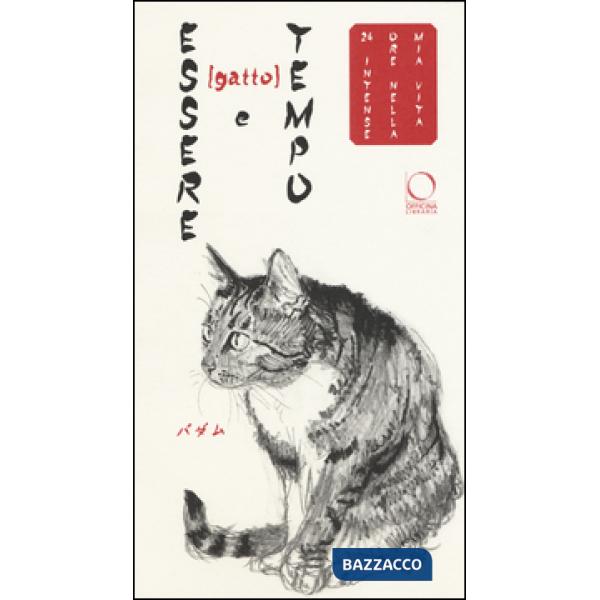 Essere (gatto) e tempo. 24 intense ore nella mia vita. Ediz. a colori