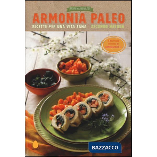Armonia paleo. Ricette per una vita sana secondo natura