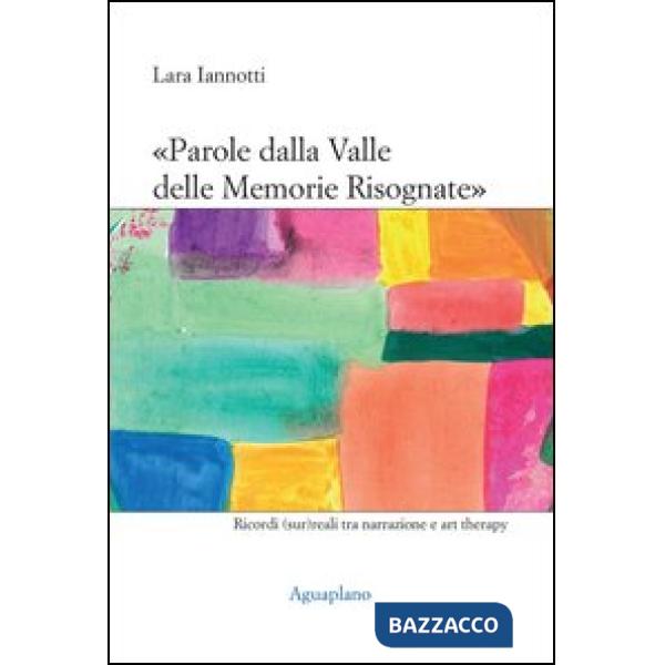 «Parole dalla valle delle memorie risognate». Ricordi (sur)reali tra narrazione e art therapy