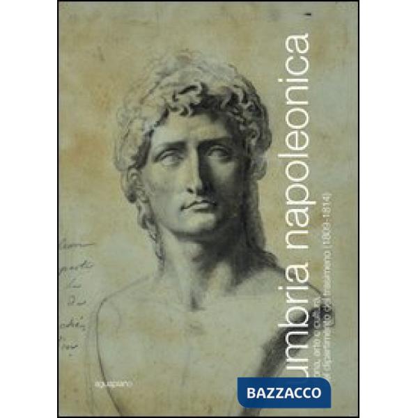 Umbria napoleonica. Storia, arte e cultura nel dipartimento del Trasimeno (1809-1814)