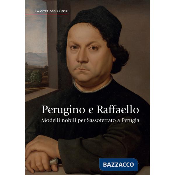 Perugino e Raffaello. Modelli nobili per Sassoferrato a Perugia. Ediz. illustrata