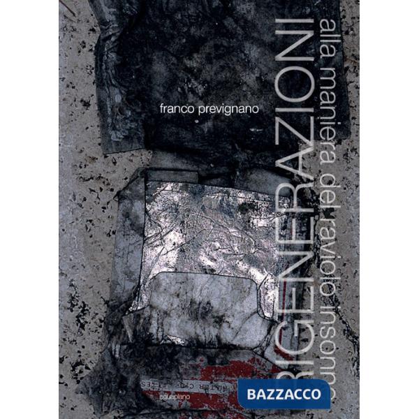 Rigenerazioni. Alla maniera del raviolo insonne. Ediz. illustrata