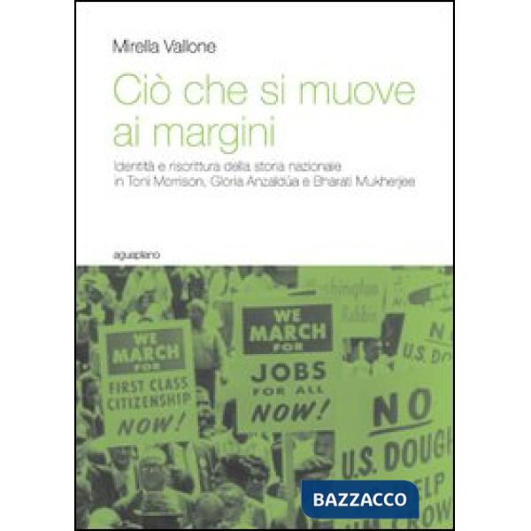 Ciò che si muove ai margini. Identità e riscrittura della storia nazionale in Toni Morrison, Gloria Anzaldúa e Bharati Mukherjee