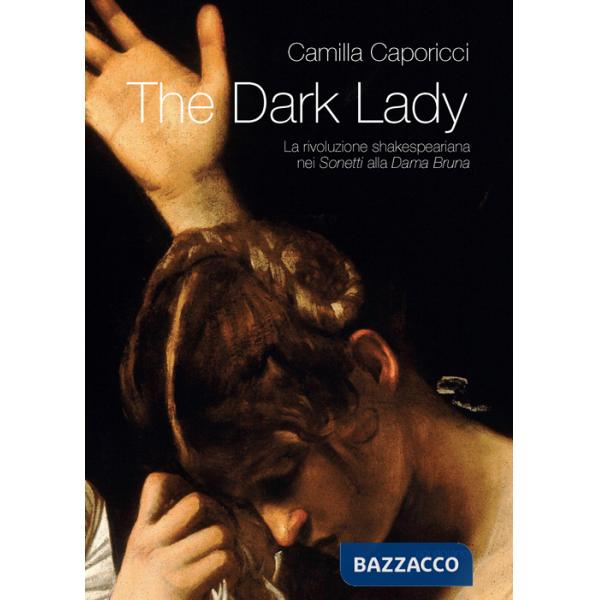 Dark lady. La rivoluzione shakespeariana nei sonetti alla Dama Bruna (The)