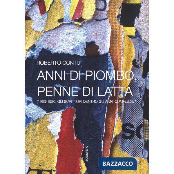 Anni di piombo, penne di latta. (1963-1980. Gli scrittori dentro gli anni complicati)