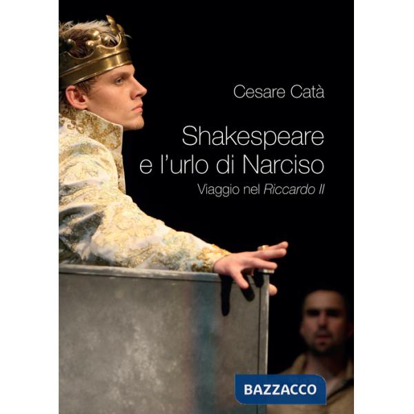 Shakespeare e l'urlo di Narciso. Viaggio nel «Riccardo II»