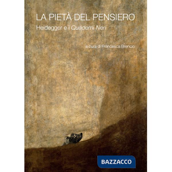 Pietà del pensiero. Heidegger e i «Quaderni neri» (La)