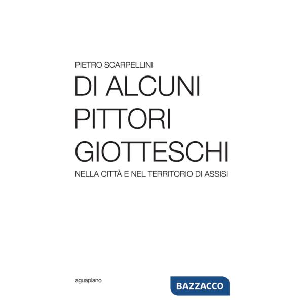 Di alcuni pittori giotteschi nella città e nel territorio di Assisi