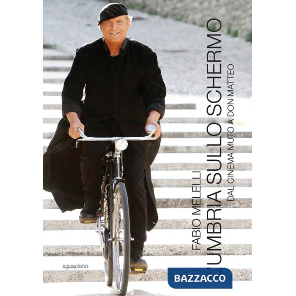 Umbria sullo schermo. Dal cinema muto a don Matteo. Ediz. illustrata (L')