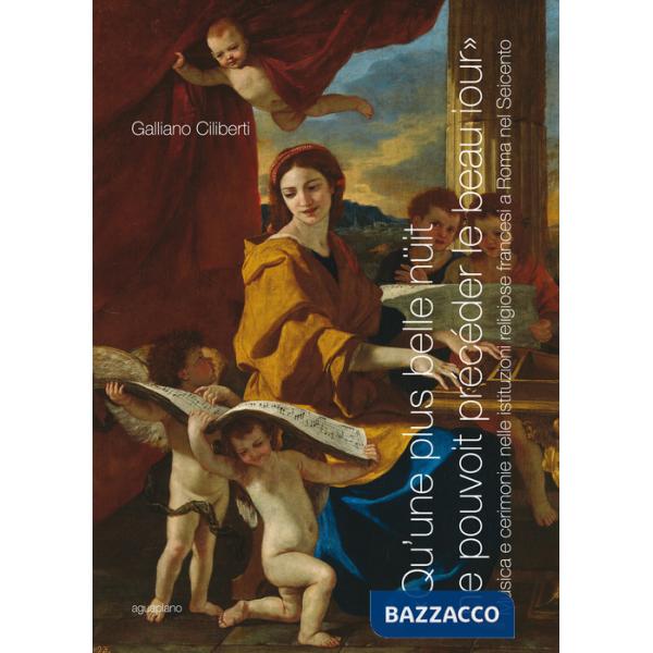 Qu'une plus belle nüit ne pouvoit précéder le beau iour . Musica e cerimonie nelle istituzioni francesi a Roma nel Seicento