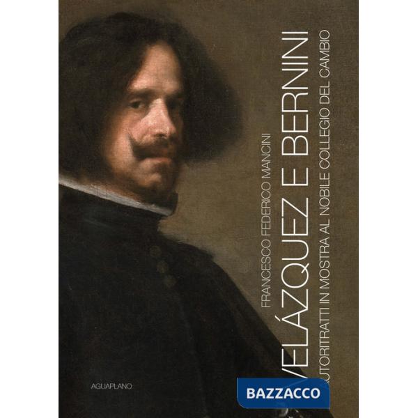 Velázquez e Bernini. Autoritratti in mostra al Nobile Collegio del Cambio. Ediz. illustrata