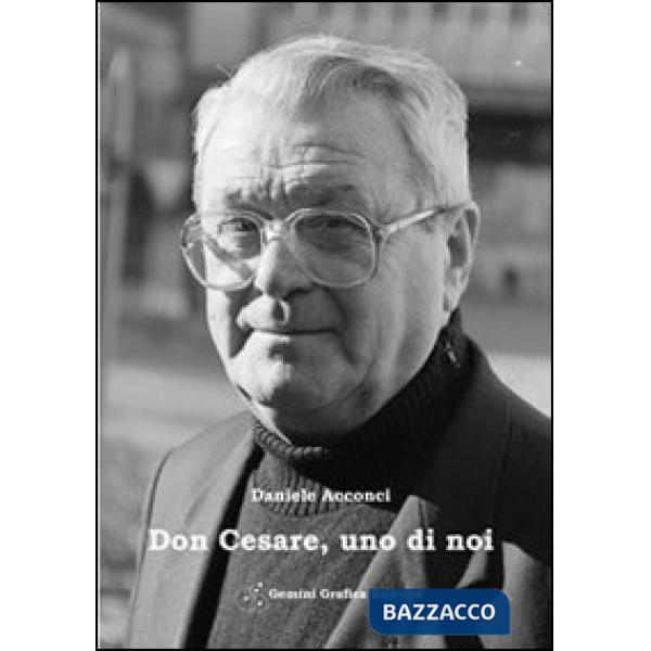 Don Cesare uno di noi. Un commosso ricordo a dieci anni dalla scomparsa