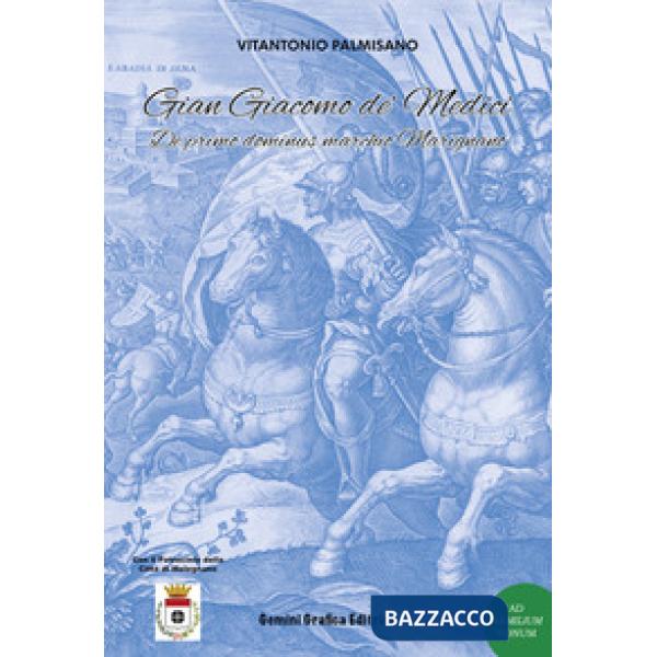 Gian Giacomo de' Medici. De primo dominus marchio Marignano