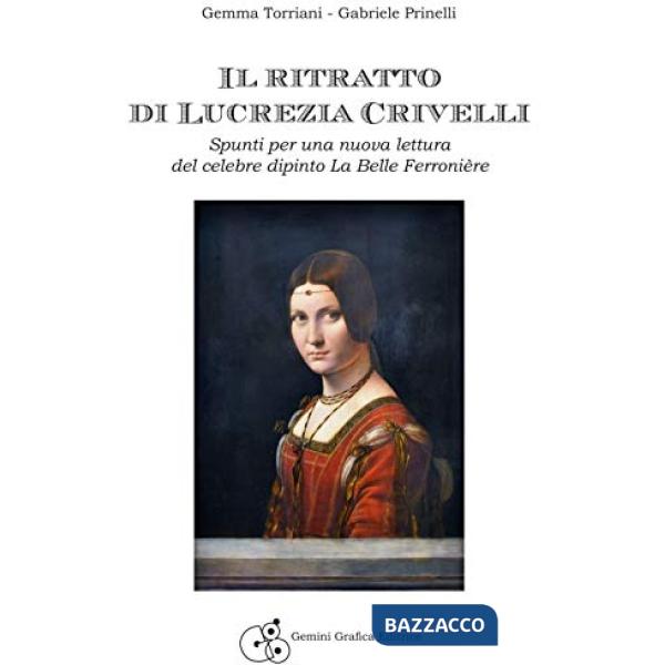Ritratto di Lucrezia Crivelli. Spunti per una nuova lettura del celebre dipinto La Belle Ferronière (Il)