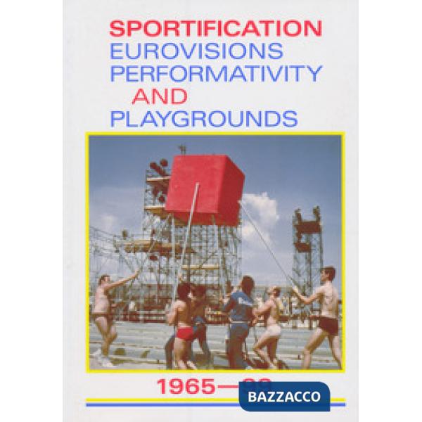 Sportification eurovisions performativity and playgrounds 1965-99. Ediz. italian