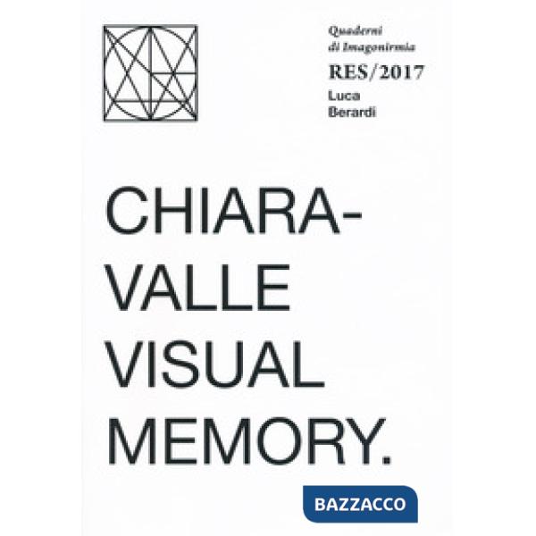 Chiaravalle visual memory. Quaderni Imagonirmia. Res/2017. Ediz. italiana e ingl