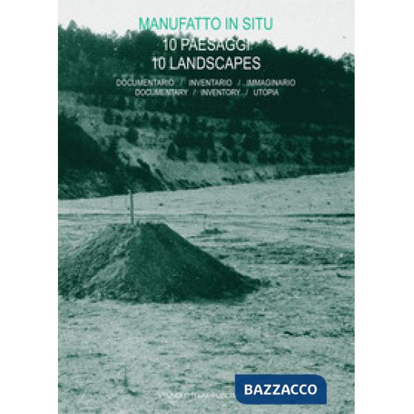 Manufatto in situ. 10 paesaggi. Documentario, inventario, immaginario-10 landsca